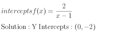 The intercepts of f(x)= 2/(x-1) is Y Intercepts: (0,-2)